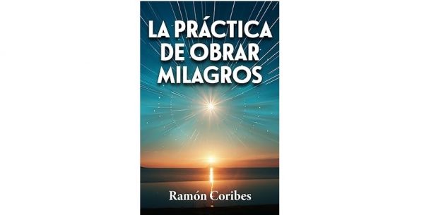 Nuevo libro de Ramón Coribes: ‘La práctica de obrar milagros’