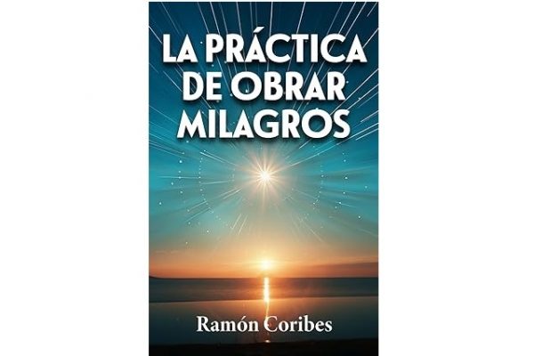 Nuevo libro de Ramón Coribes: ‘La práctica de obrar milagros’